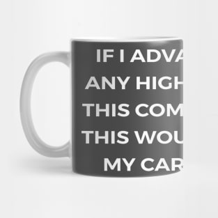 If I advance any higher in this company, this would be my career - THE OFFICE Mug